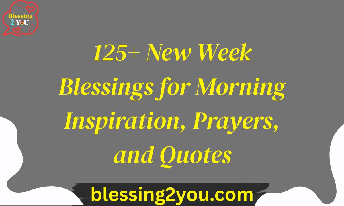 125+ New Week Blessings for Morning Inspiration, Prayers, and Quotes
