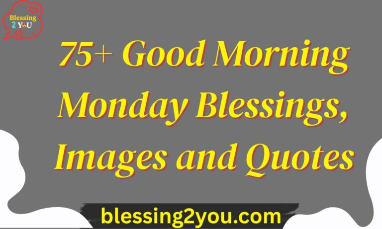 75+ Good Morning Monday Blessings, Images and Quotes