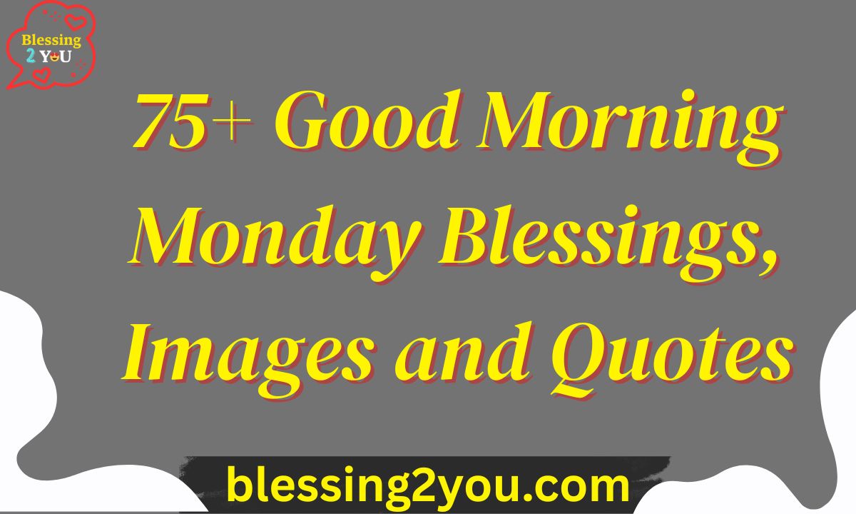 75+ Good Morning Monday Blessings, Images and Quotes