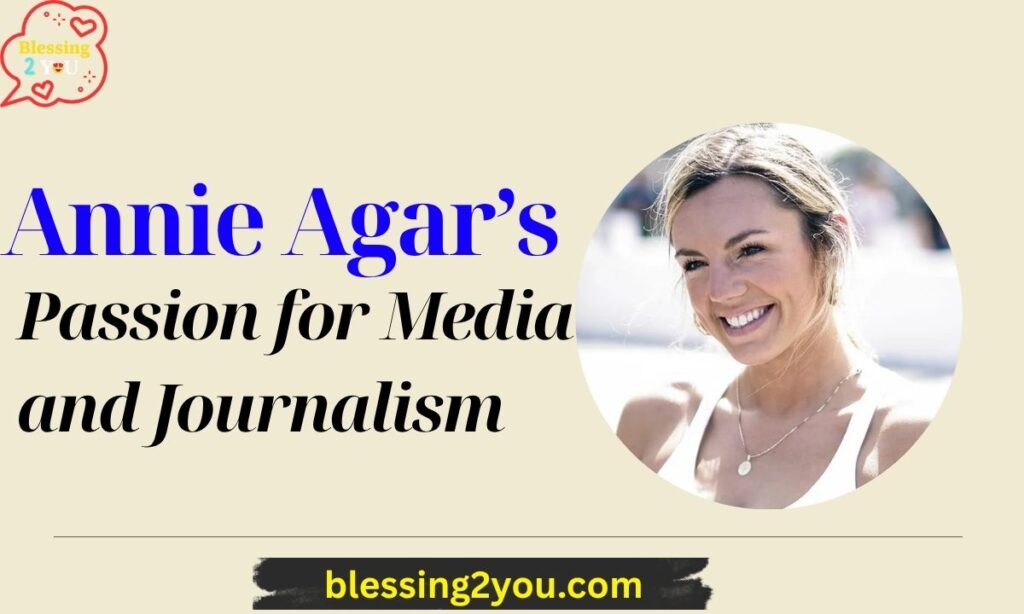 Annie Agar Passion for Media and Journalism