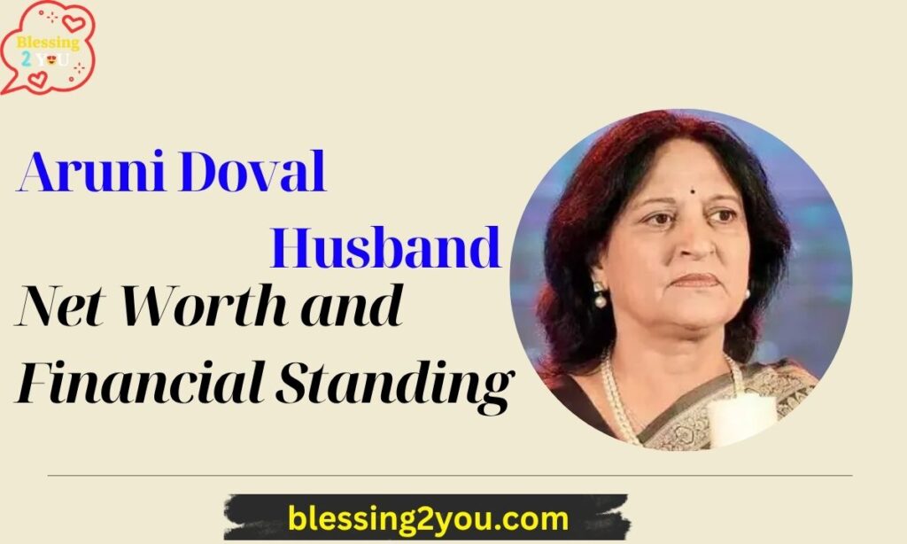 Aruni Doval Net Worth and Financial Standing