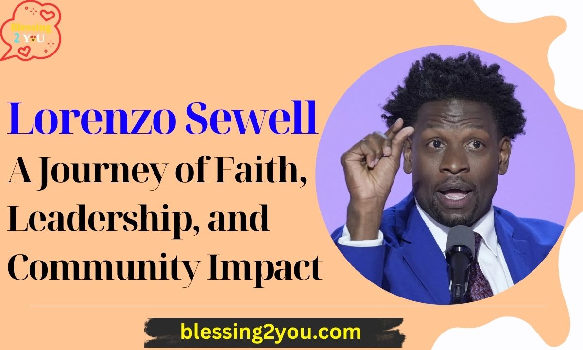 Lorenzo Sewell Net Worth A Journey of Faith, Leadership, and Community Impact