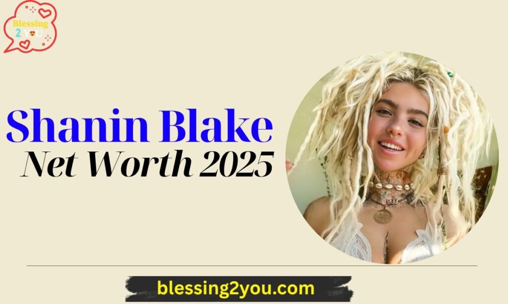 Shanin Blake Net Worth 2025