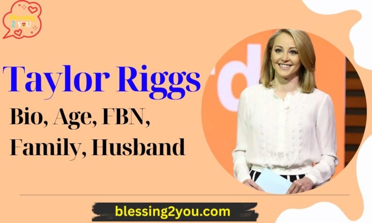 Taylor Riggs Bio, Age, FBN, Family, Husband, Height & Net Worth