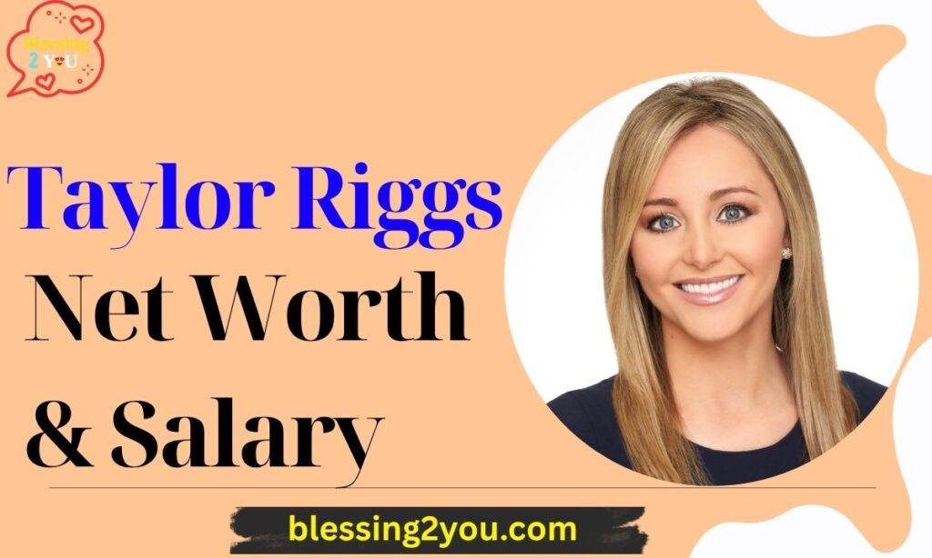 Taylor Riggs Net Worth & Salary